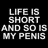 Life Is Short And So Is My Penis Button