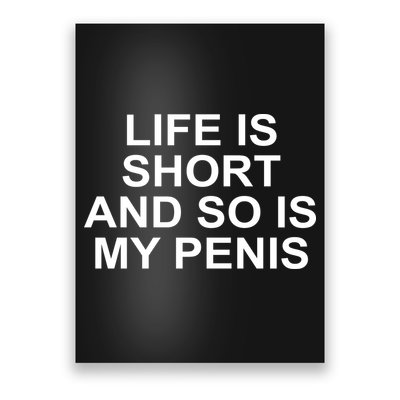 Life Is Short And So Is My Penis Poster