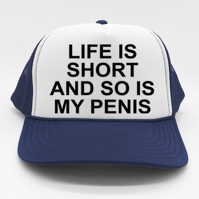 Life Is Short And So Is My Penis Trucker Hat