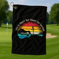 Life Is Short Guitar But Sweet For Certain Golf Towel