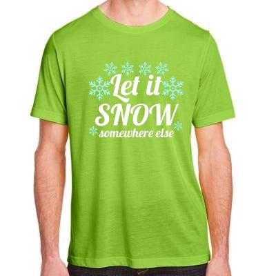 Let It Snow Somewhere Else Cool Christmas Party Winter Gift Adult ChromaSoft Performance T-Shirt