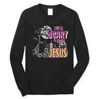 Life Is Scary Without Jesus Halloween Costume Long Sleeve Shirt