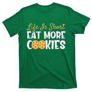 Life Is Short Eat More Cookies Baking Chocolate Cookie T-Shirt