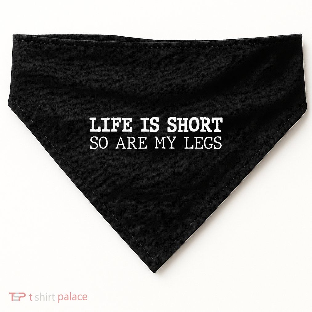 Life Is Short So Are My Legs Funny Gift USA-Made Doggie Bandana