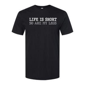 Life Is Short So Are My Legs Funny Gift Softstyle CVC T-Shirt