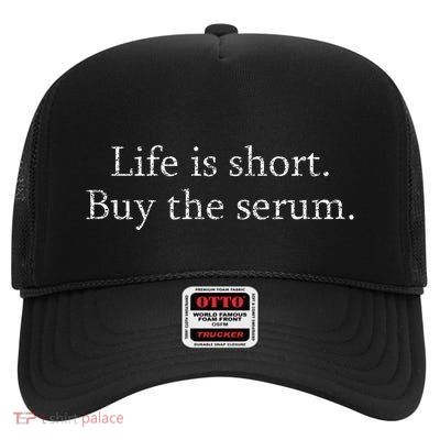 Life Is Short Buy The Serum Skin Esthetician Skincare High Crown Mesh Back Trucker Hat