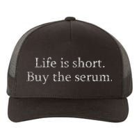 Life Is Short Buy The Serum Skin Esthetician Skincare Yupoong Adult 5-Panel Trucker Hat