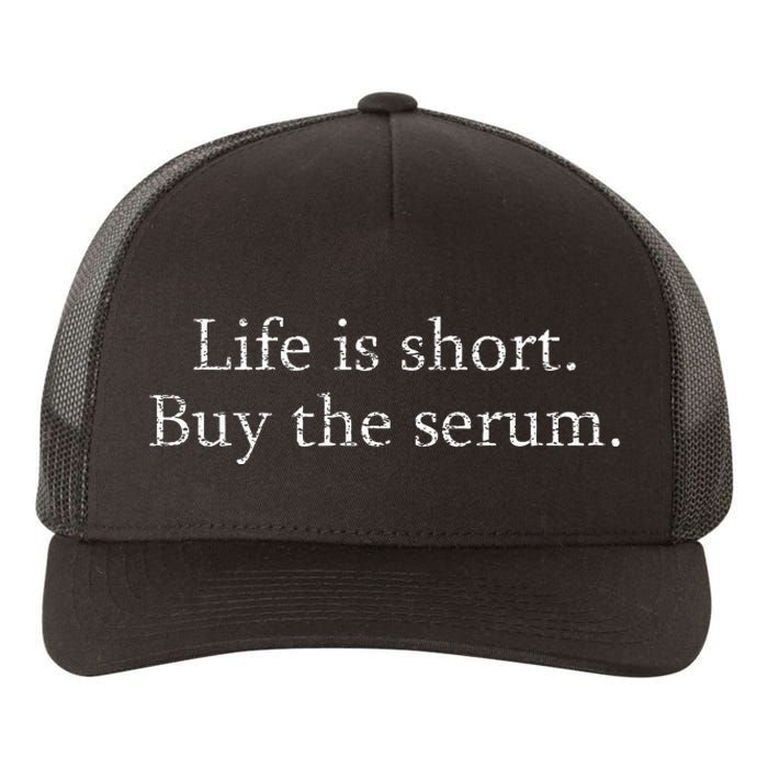 Life Is Short Buy The Serum Skin Esthetician Skincare Yupoong Adult 5-Panel Trucker Hat