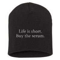 Life Is Short Buy The Serum Skin Esthetician Skincare Short Acrylic Beanie