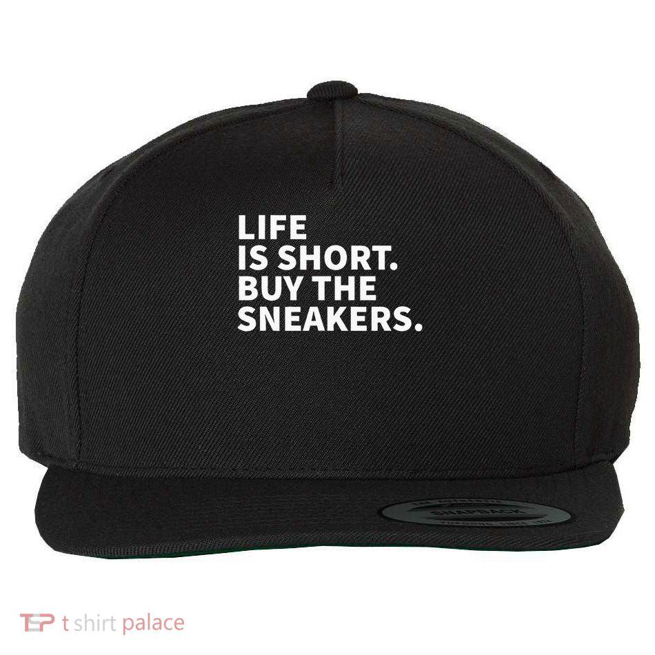 Life Is Short Buy The Sneakers Sneaker Collector Wool Snapback Cap