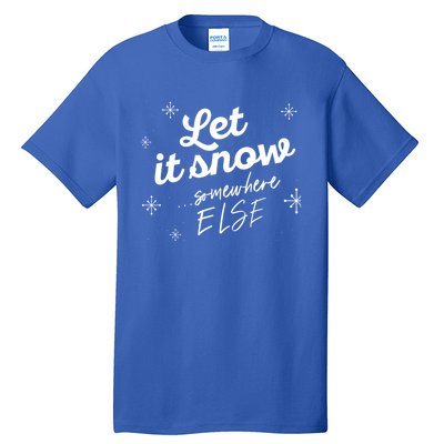 Let It Snow Somewhere Else Funny Christmas Winter Meme Gift Tall T-Shirt