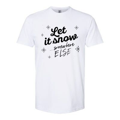 Let It Snow Somewhere Else Funny Christmas Winter Meme Gift Softstyle® CVC T-Shirt