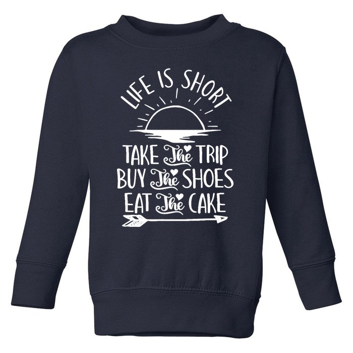 Life Is Short Take The Trip Inspiration Traveling Traveler Toddler Sweatshirt