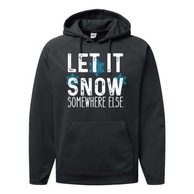 Let It Snow Somewhere Else Funny Winter Saying Performance Fleece Hoodie