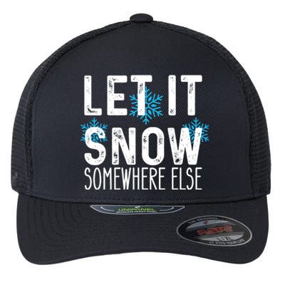 Let It Snow Somewhere Else Funny Winter Saying Flexfit Unipanel Trucker Cap