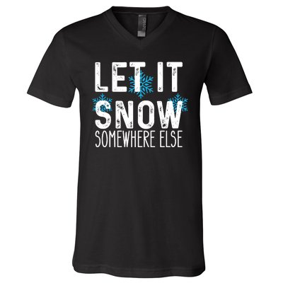 Let It Snow Somewhere Else Funny Winter Saying V-Neck T-Shirt