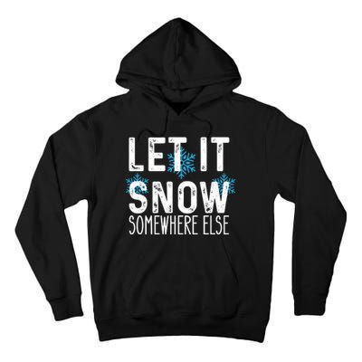 Let It Snow Somewhere Else Funny Winter Saying Tall Hoodie