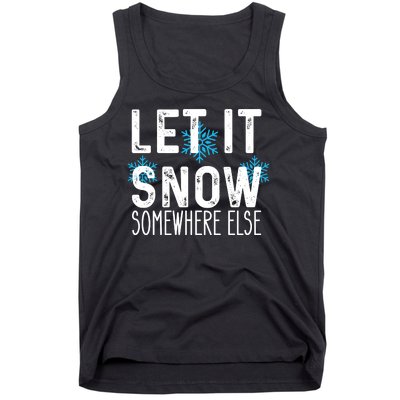 Let It Snow Somewhere Else Funny Winter Saying Tank Top