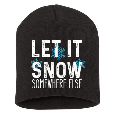 Let It Snow Somewhere Else Funny Winter Saying Short Acrylic Beanie