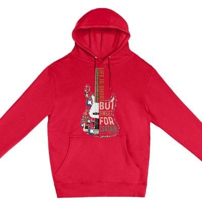 Life Is Short But Sweet For Certain Guitar Lover Music Lover Premium Pullover Hoodie