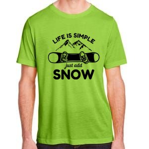 Life Is Simple Just Add Snow Snowboard Meaningful Gift Adult ChromaSoft Performance T-Shirt