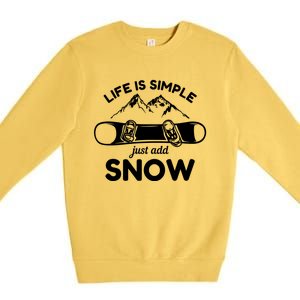 Life Is Simple Just Add Snow Snowboard Meaningful Gift Premium Crewneck Sweatshirt