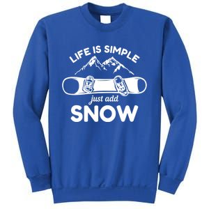 Life Is Simple Just Add Snow Snowboard Meaningful Gift Sweatshirt