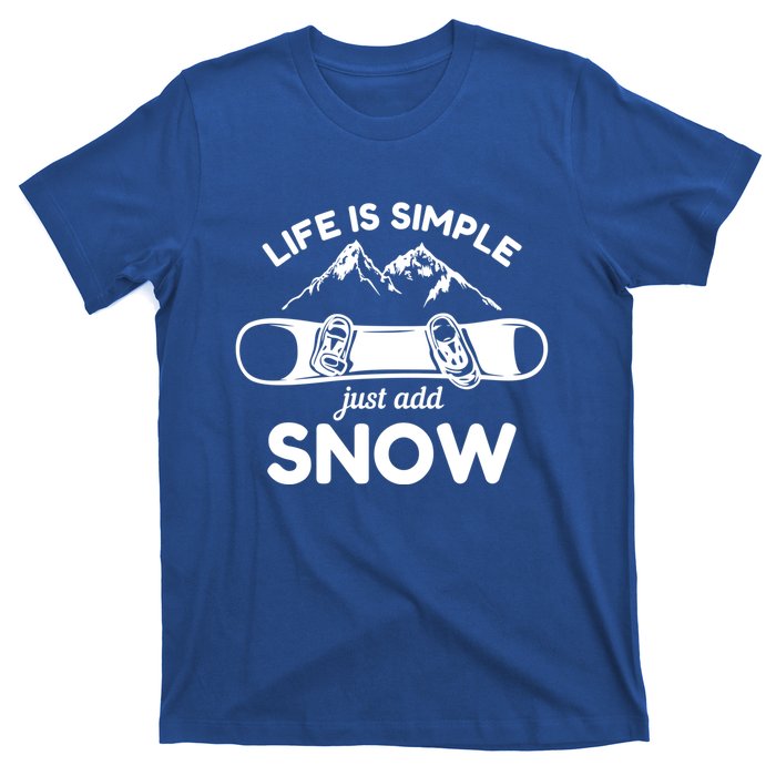 Life Is Simple Just Add Snow Snowboard Meaningful Gift T-Shirt