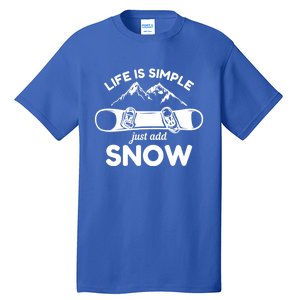 Life Is Simple Just Add Snow Snowboard Meaningful Gift Tall T-Shirt