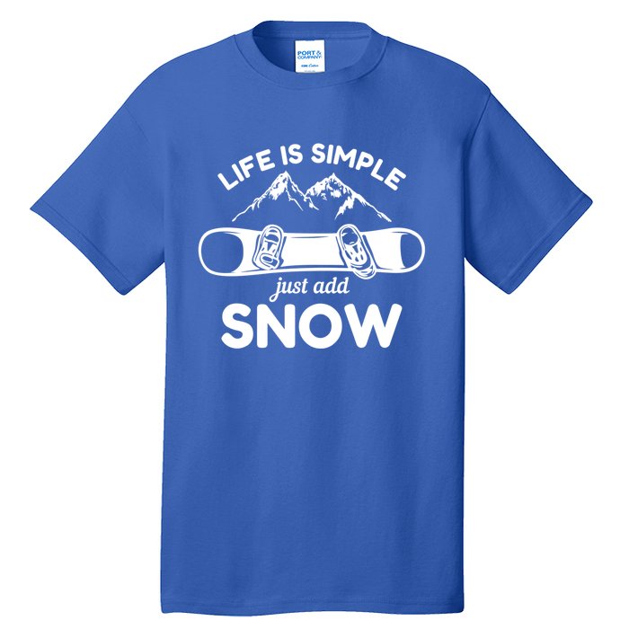 Life Is Simple Just Add Snow Snowboard Meaningful Gift Tall T-Shirt