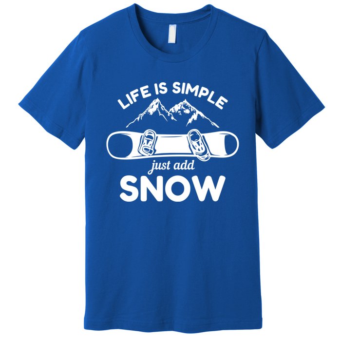 Life Is Simple Just Add Snow Snowboard Meaningful Gift Premium T-Shirt