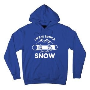 Life Is Simple Just Add Snow Snowboard Meaningful Gift Tall Hoodie