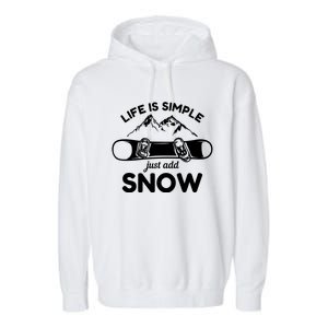 Life Is Simple Just Add Snow Snowboard Meaningful Gift Garment-Dyed Fleece Hoodie