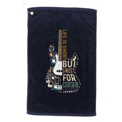 Life Is Short But Sweet For Certain Guitar LoverMusic Lover Platinum Collection Golf Towel