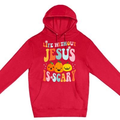 Life Is Scary Without Jesus Christian Faith Halloween Premium Pullover Hoodie