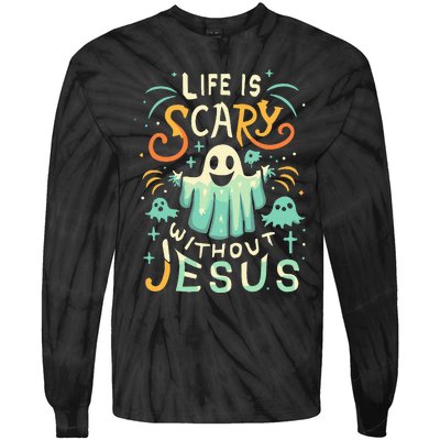 Life Is Scary Without Jesus Christian Halloween Funny Tie-Dye Long Sleeve Shirt