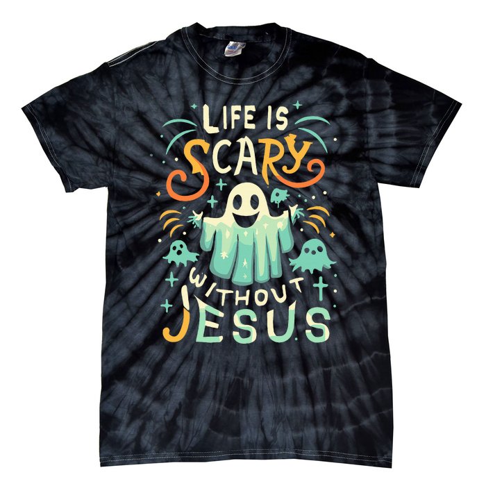 Life Is Scary Without Jesus Christian Halloween Funny Tie-Dye T-Shirt