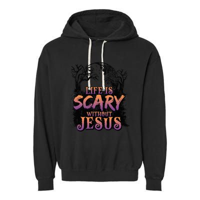 Life Is Scary Without Jesus Funny Halloween Christian Garment-Dyed Fleece Hoodie