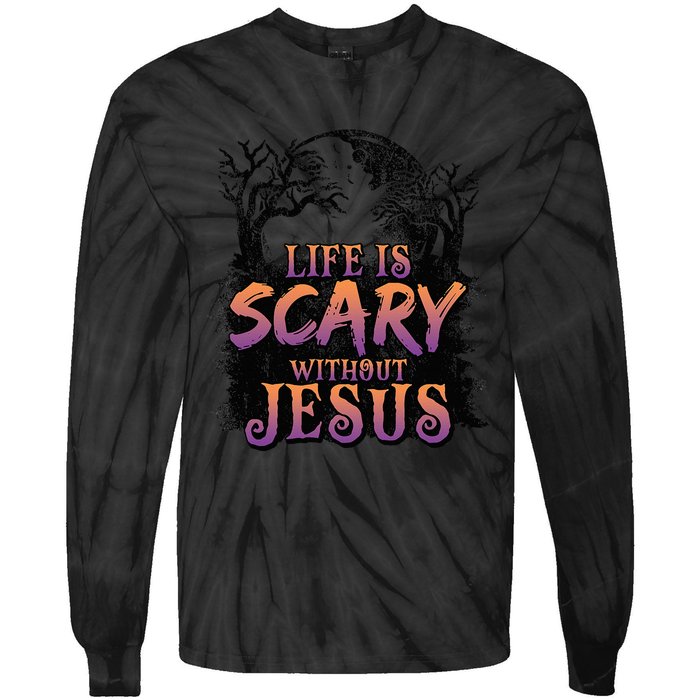 Life Is Scary Without Jesus Funny Halloween Christian Tie-Dye Long Sleeve Shirt