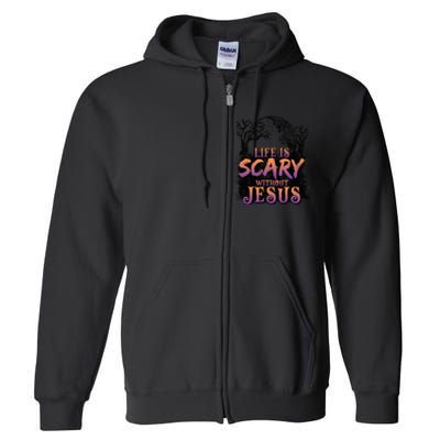 Life Is Scary Without Jesus Funny Halloween Christian Full Zip Hoodie