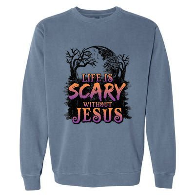 Life Is Scary Without Jesus Funny Halloween Christian Garment-Dyed Sweatshirt