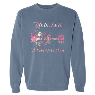 Life Is Short But Sweet For Certain Guitar Garment-Dyed Sweatshirt