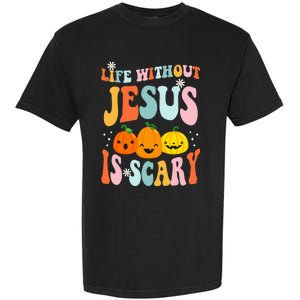 Life Is Scary Without Jesus Christian Faith Halloween Garment-Dyed Heavyweight T-Shirt