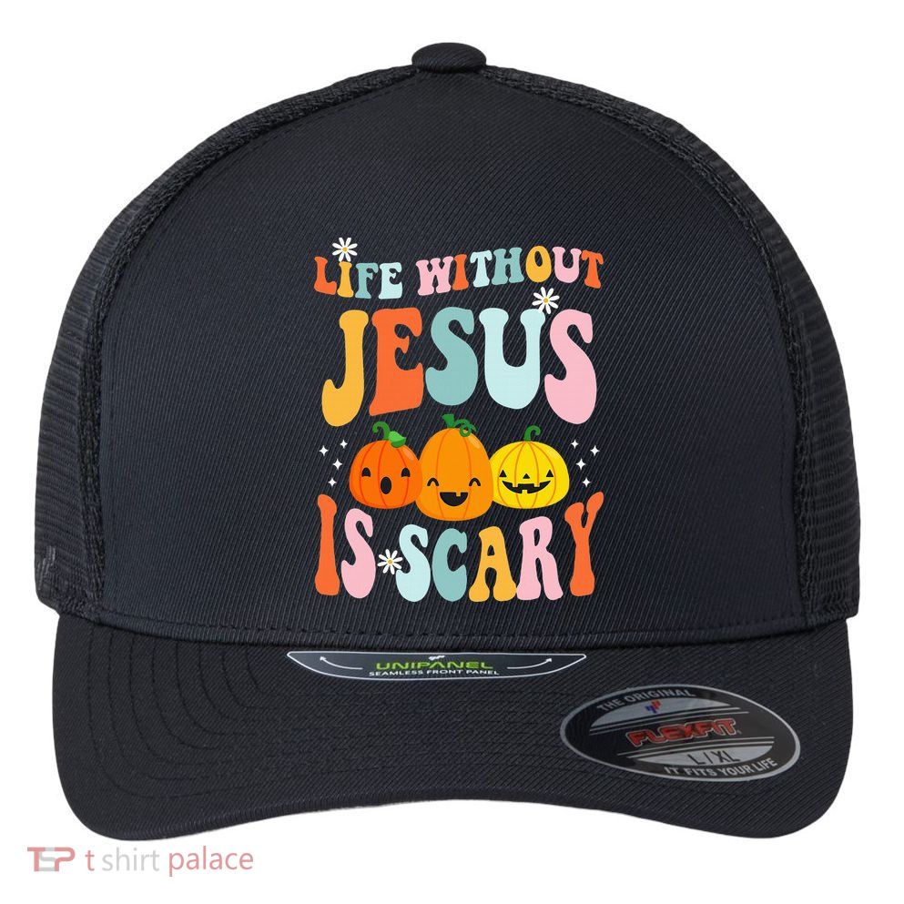 Life Is Scary Without Jesus Christian Faith Halloween Flexfit Unipanel Trucker Cap