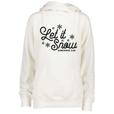 Let It Snow Somewhere Else Funny Christmas Meaningful Gift Meaningful Gift Womens Funnel Neck Pullover Hood