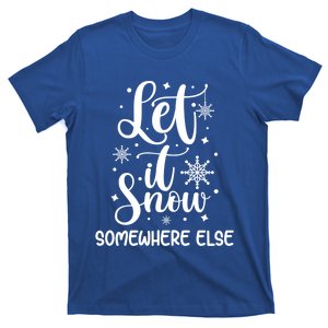 Let It Snow Somewhere Else Funny Winter Hater I Hate Cold Meaningful Gift T-Shirt