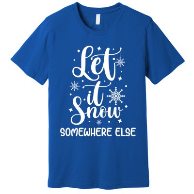 Let It Snow Somewhere Else Funny Winter Hater I Hate Cold Meaningful Gift Premium T-Shirt