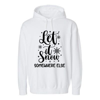 Let It Snow Somewhere Else Funny Winter Hater I Hate Cold Meaningful Gift Garment-Dyed Fleece Hoodie