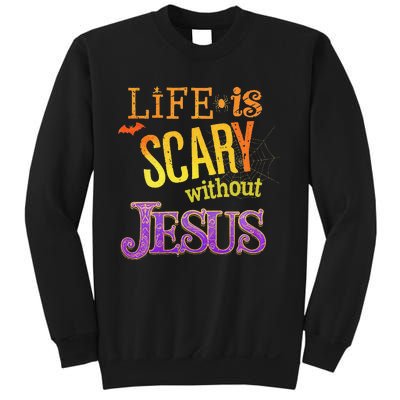 Life Is Scary Jesus Halloween Faith Costume Event Sweatshirt