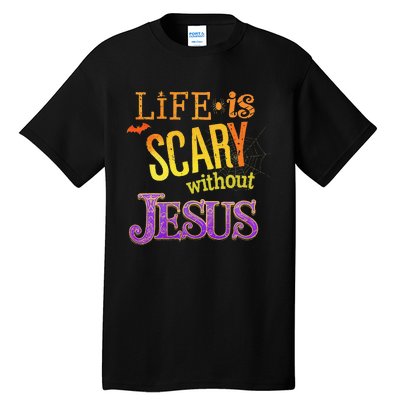 Life Is Scary Jesus Halloween Faith Costume Event Tall T-Shirt